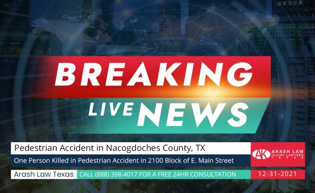 [12-31-2021] Nacogdoches County, TX - One Person Killed in Pedestrian Accident in 2100 Block of E. Main Street